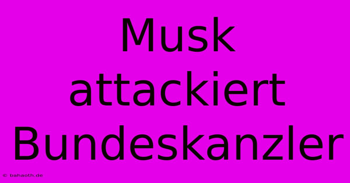 Musk Attackiert Bundeskanzler