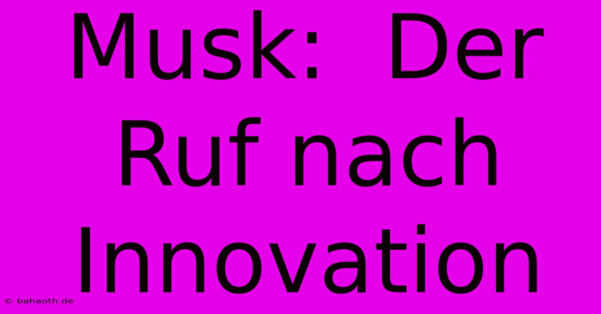 Musk:  Der Ruf Nach Innovation