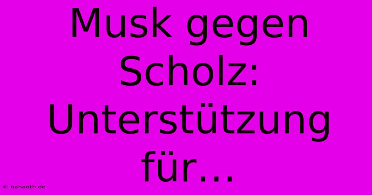 Musk Gegen Scholz: Unterstützung Für…