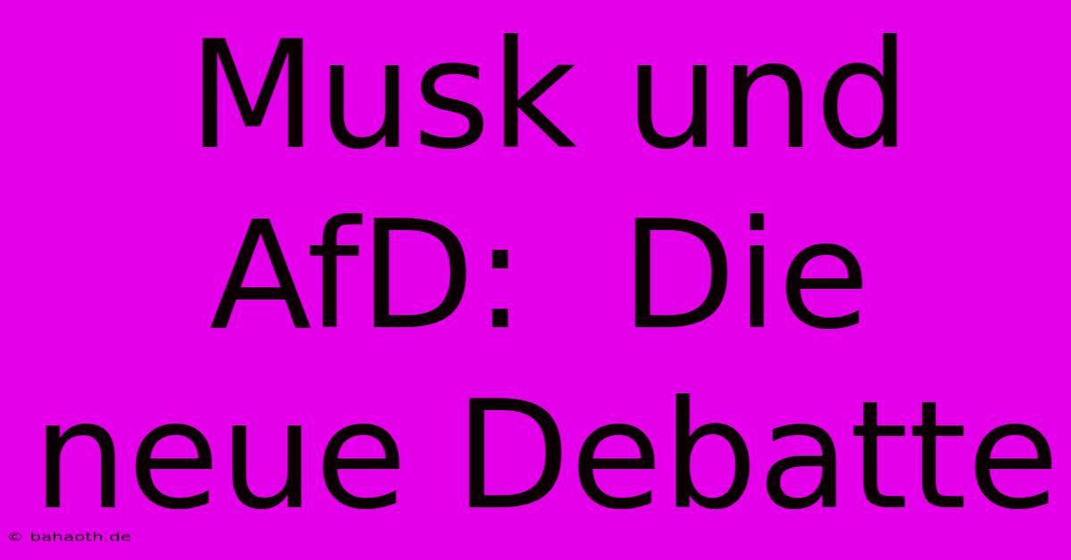 Musk Und AfD:  Die Neue Debatte