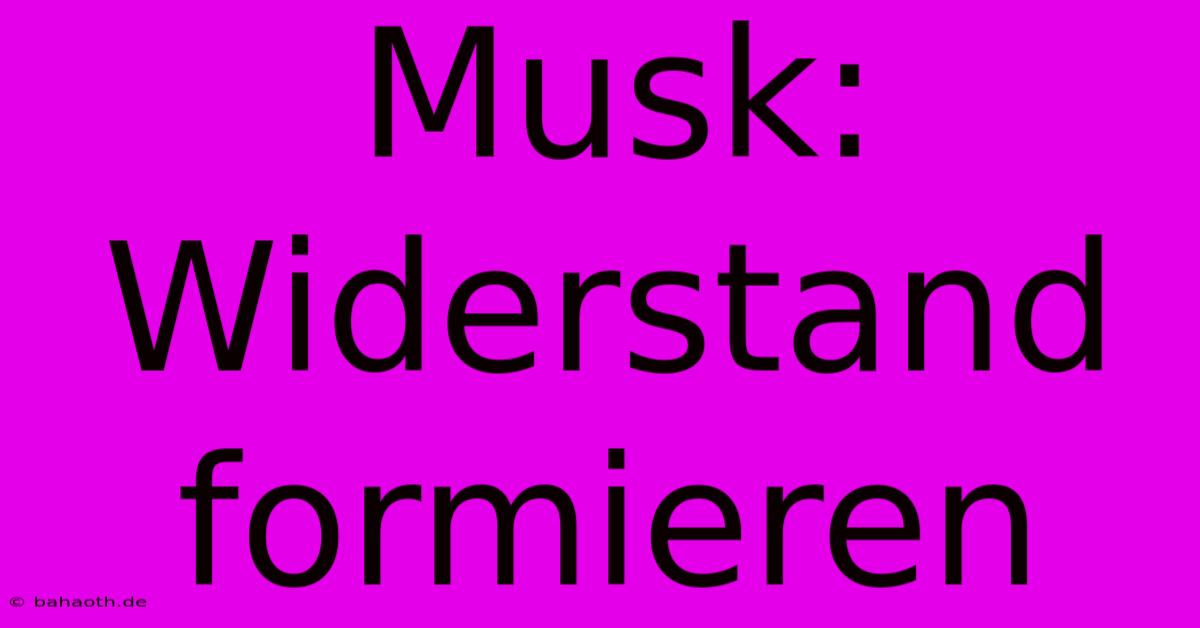 Musk:  Widerstand Formieren