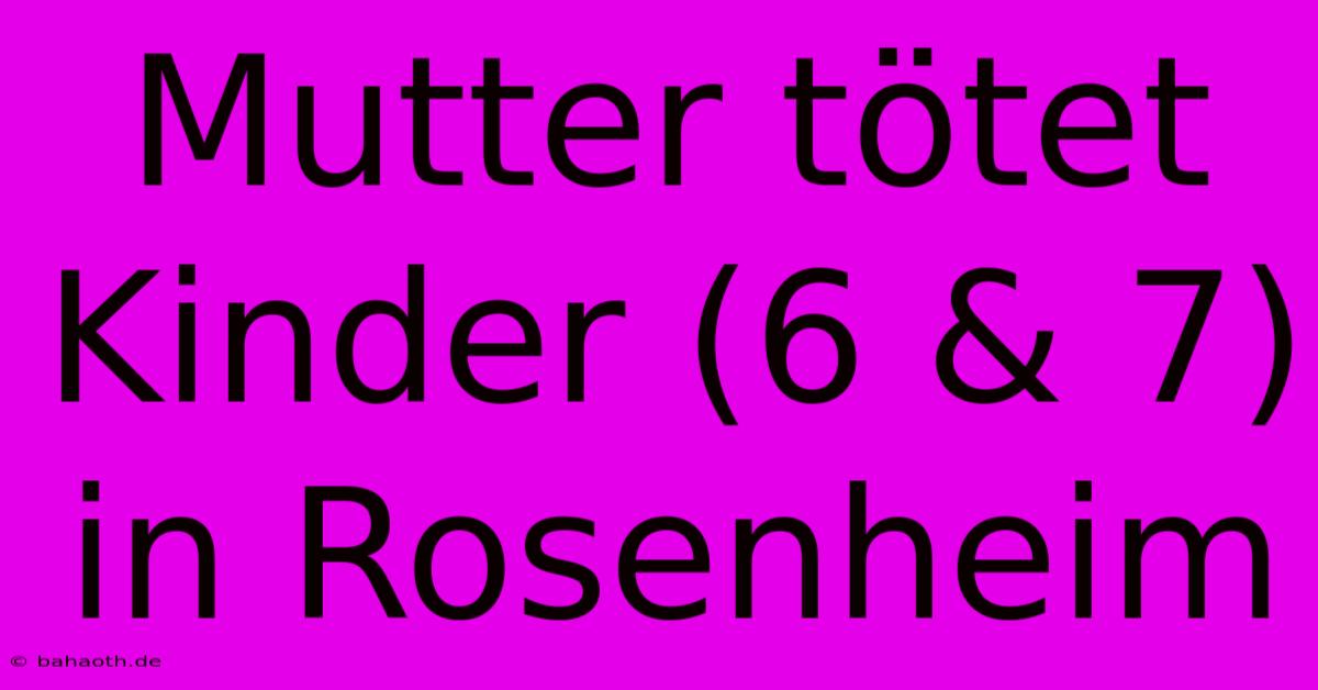 Mutter Tötet Kinder (6 & 7) In Rosenheim