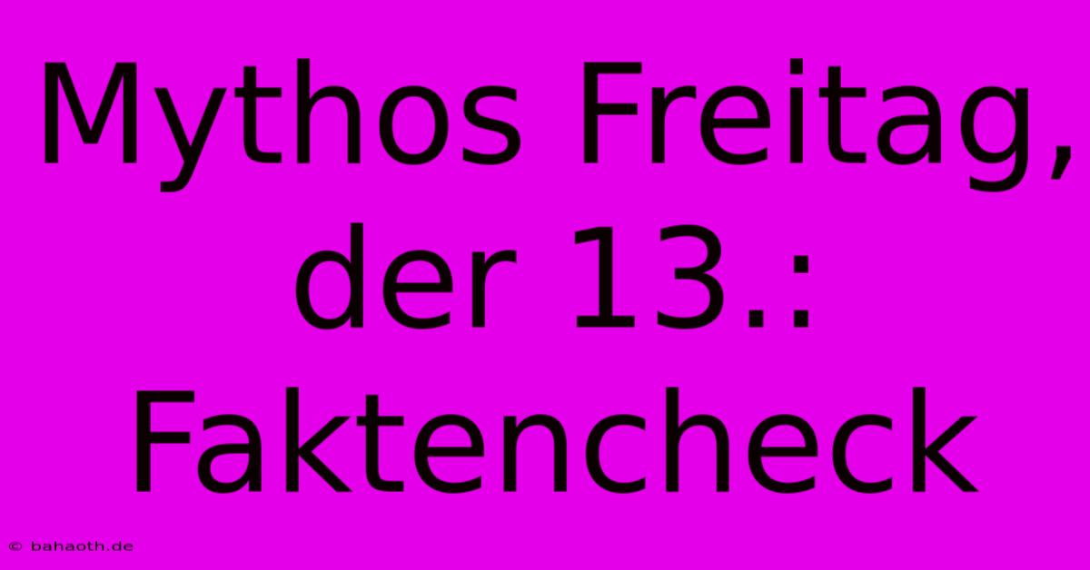 Mythos Freitag, Der 13.: Faktencheck