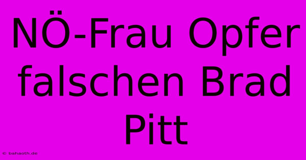 NÖ-Frau Opfer Falschen Brad Pitt