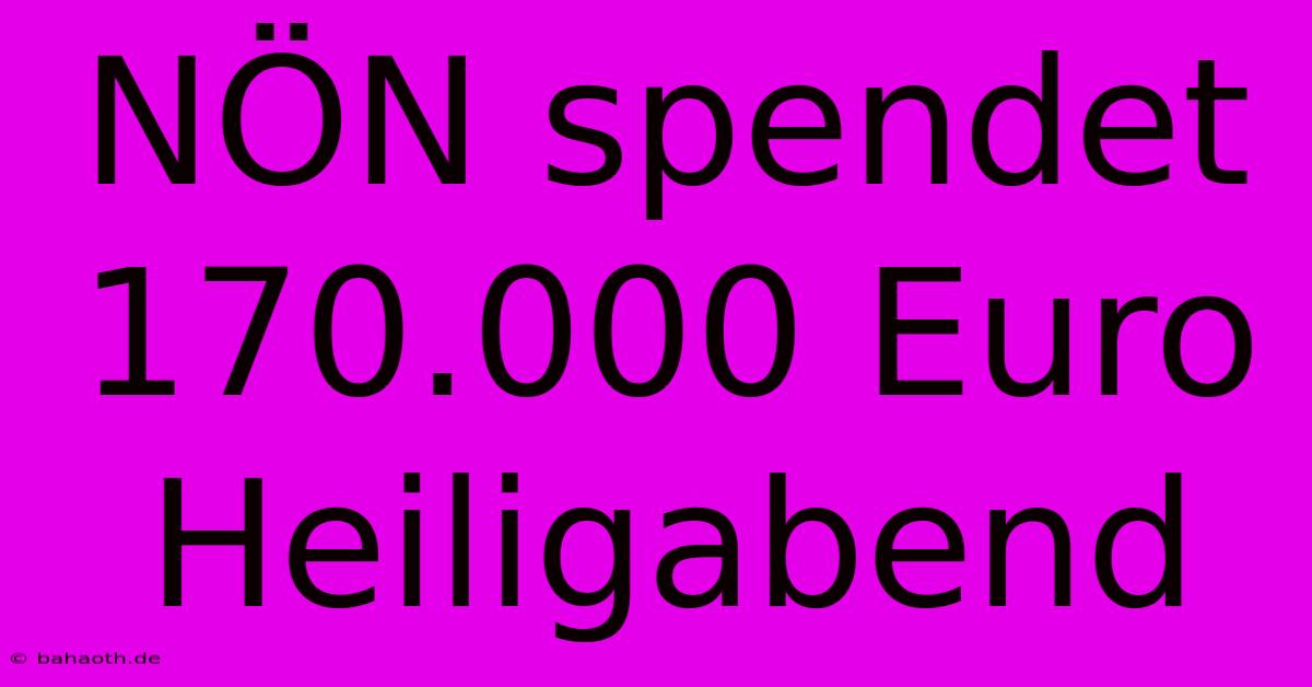 NÖN Spendet 170.000 Euro  Heiligabend