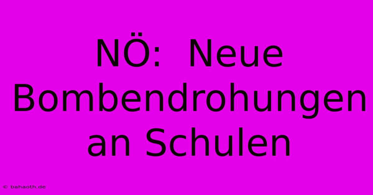 NÖ:  Neue Bombendrohungen An Schulen