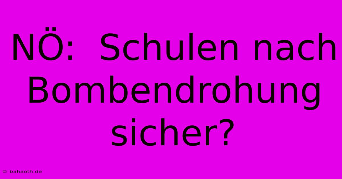 NÖ:  Schulen Nach Bombendrohung Sicher?