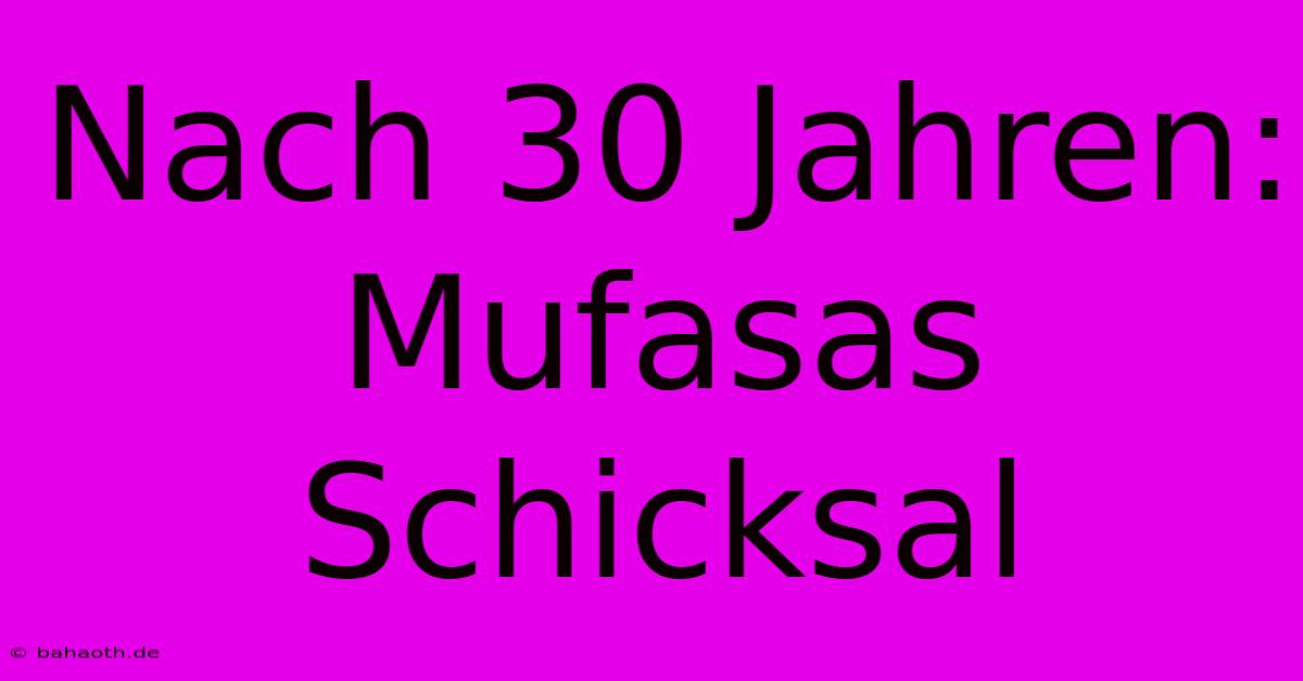 Nach 30 Jahren: Mufasas Schicksal