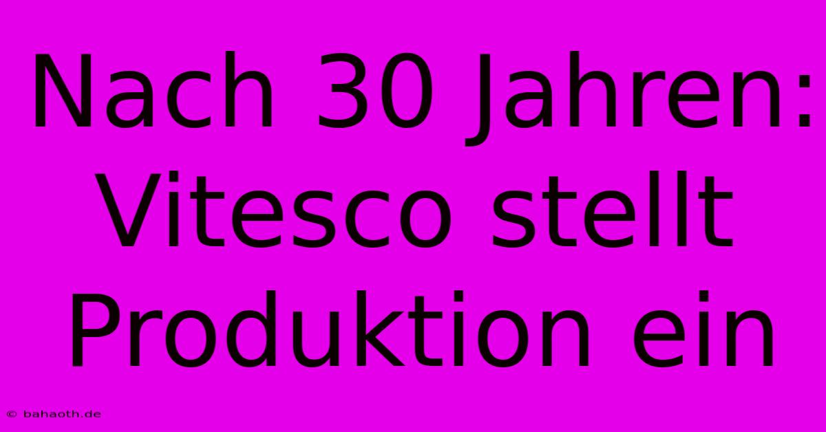 Nach 30 Jahren: Vitesco Stellt Produktion Ein