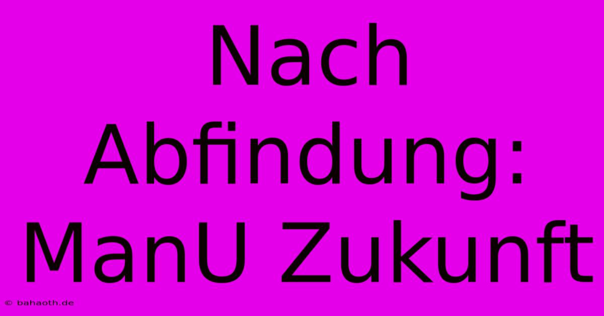 Nach Abfindung: ManU Zukunft