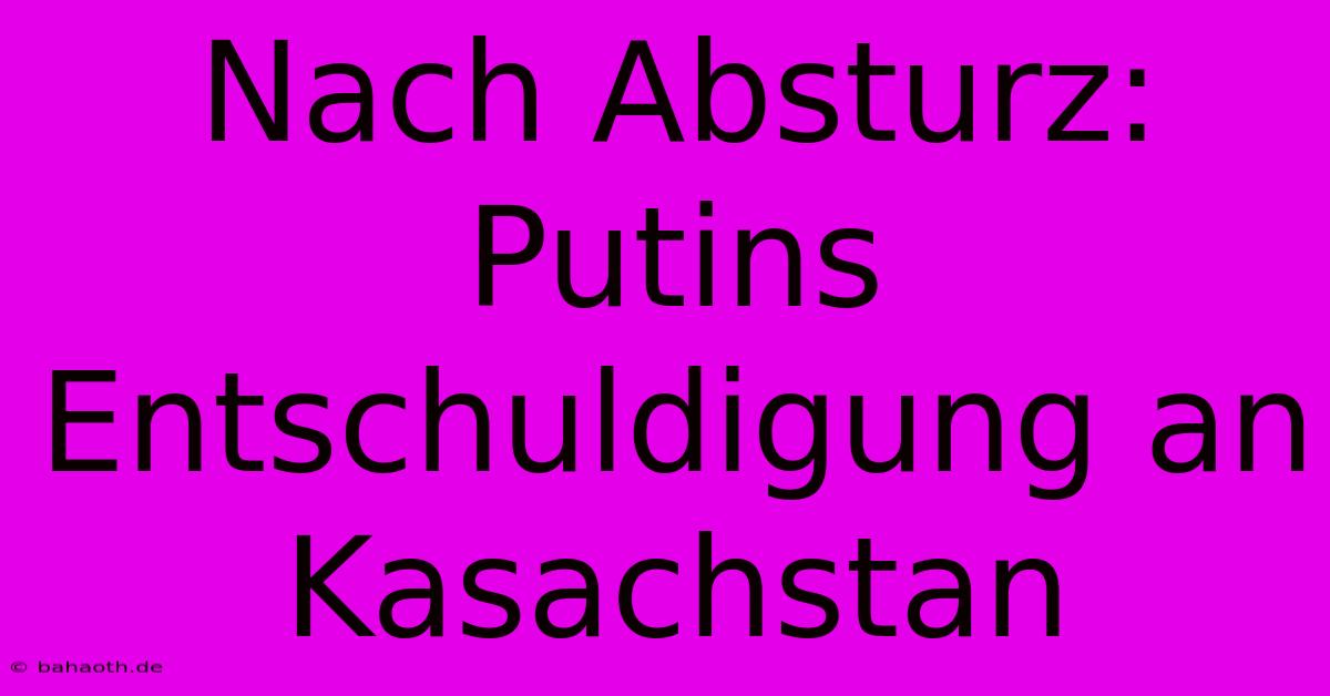 Nach Absturz: Putins Entschuldigung An Kasachstan