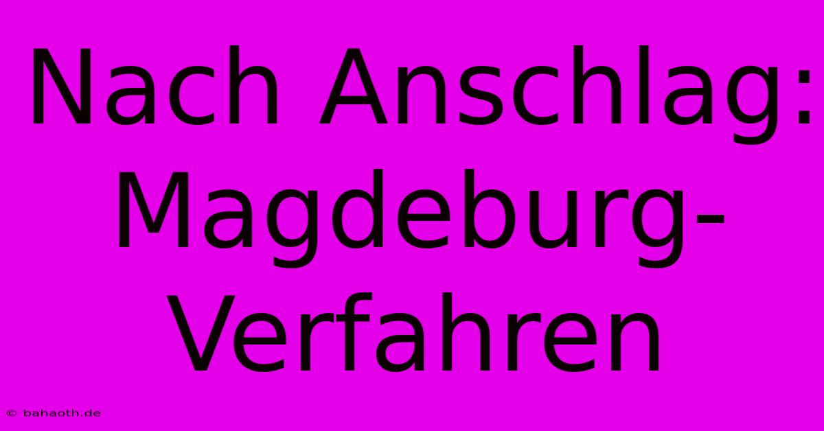 Nach Anschlag:  Magdeburg-Verfahren