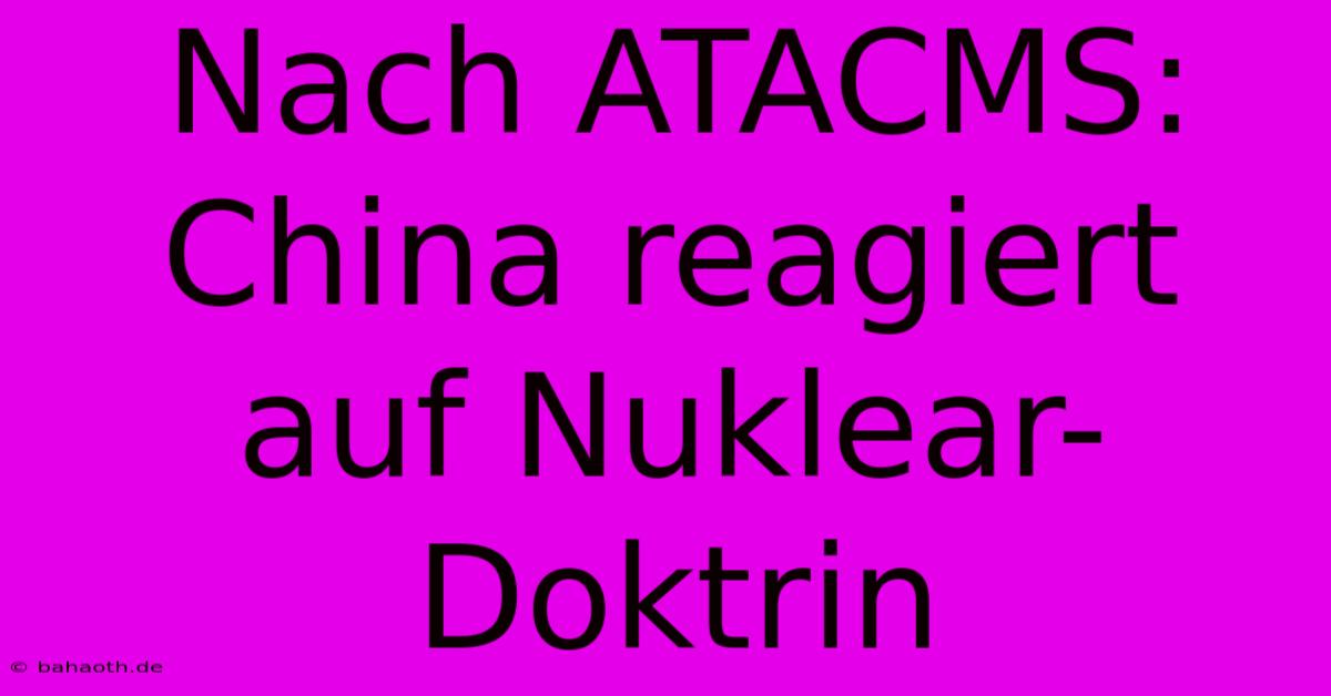 Nach ATACMS: China Reagiert Auf Nuklear-Doktrin