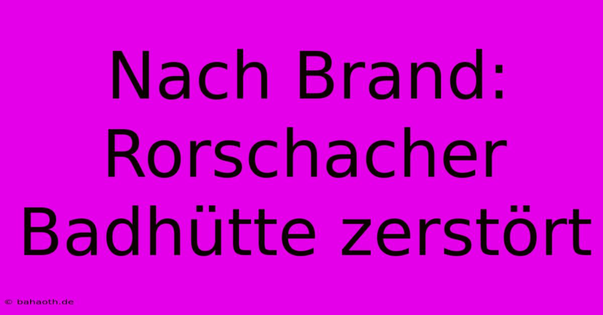 Nach Brand: Rorschacher Badhütte Zerstört