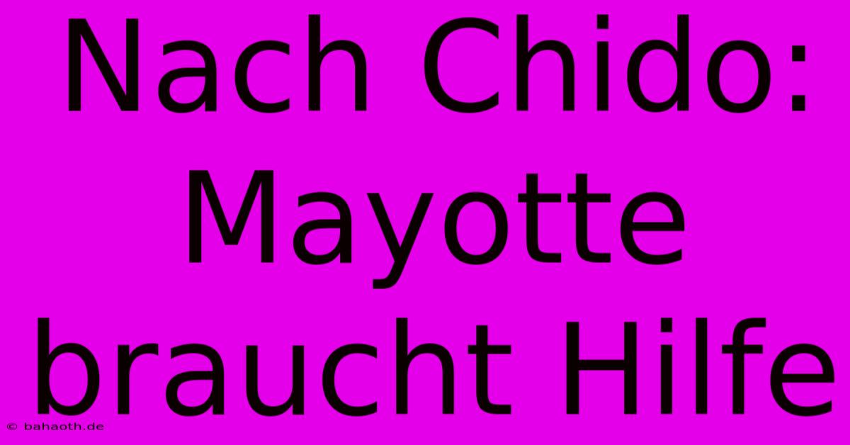 Nach Chido: Mayotte Braucht Hilfe