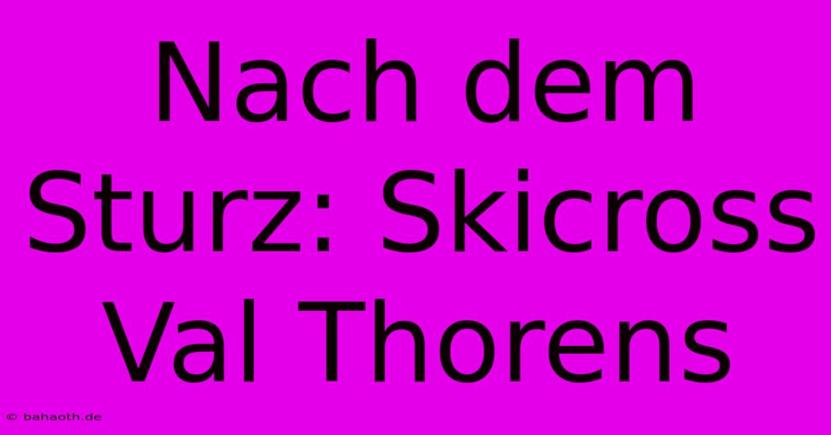 Nach Dem Sturz: Skicross Val Thorens