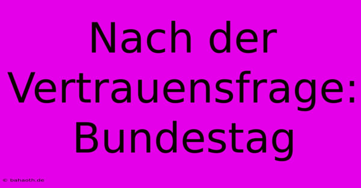 Nach Der Vertrauensfrage: Bundestag