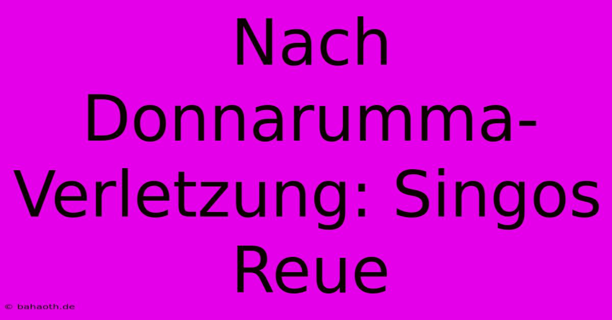 Nach Donnarumma-Verletzung: Singos Reue