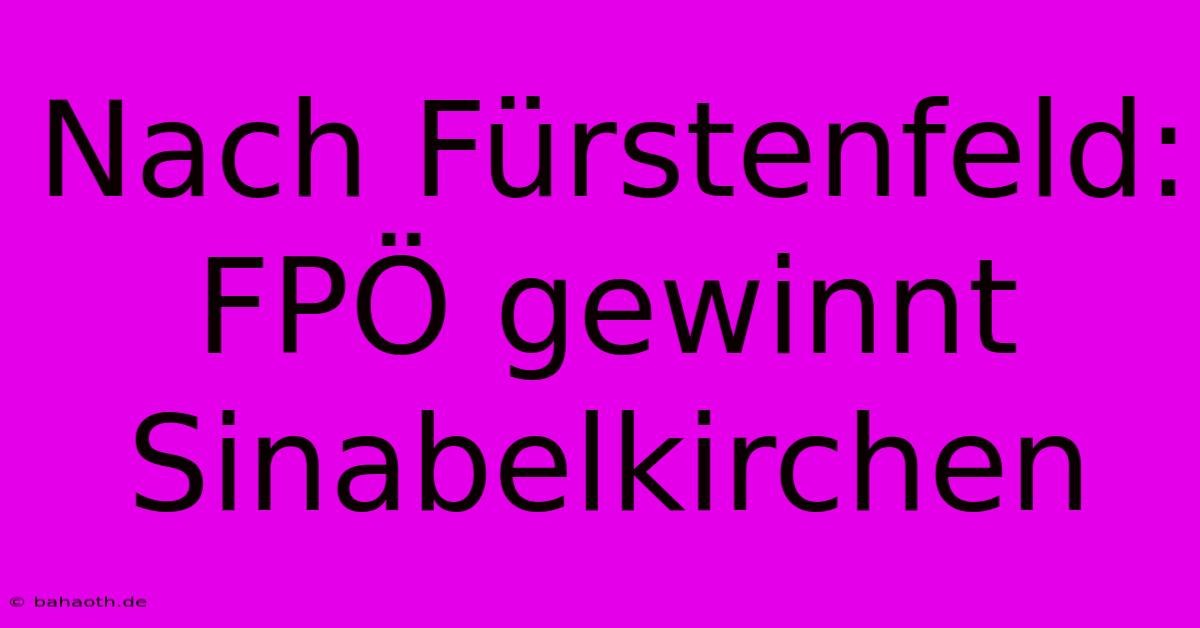 Nach Fürstenfeld: FPÖ Gewinnt Sinabelkirchen