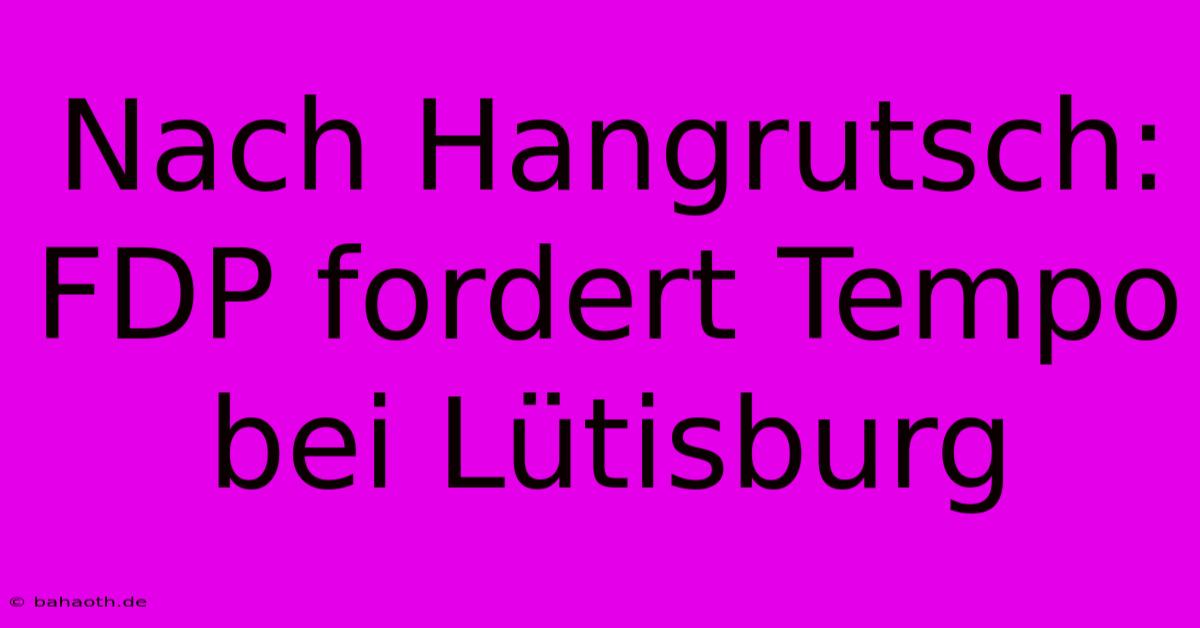 Nach Hangrutsch: FDP Fordert Tempo Bei Lütisburg