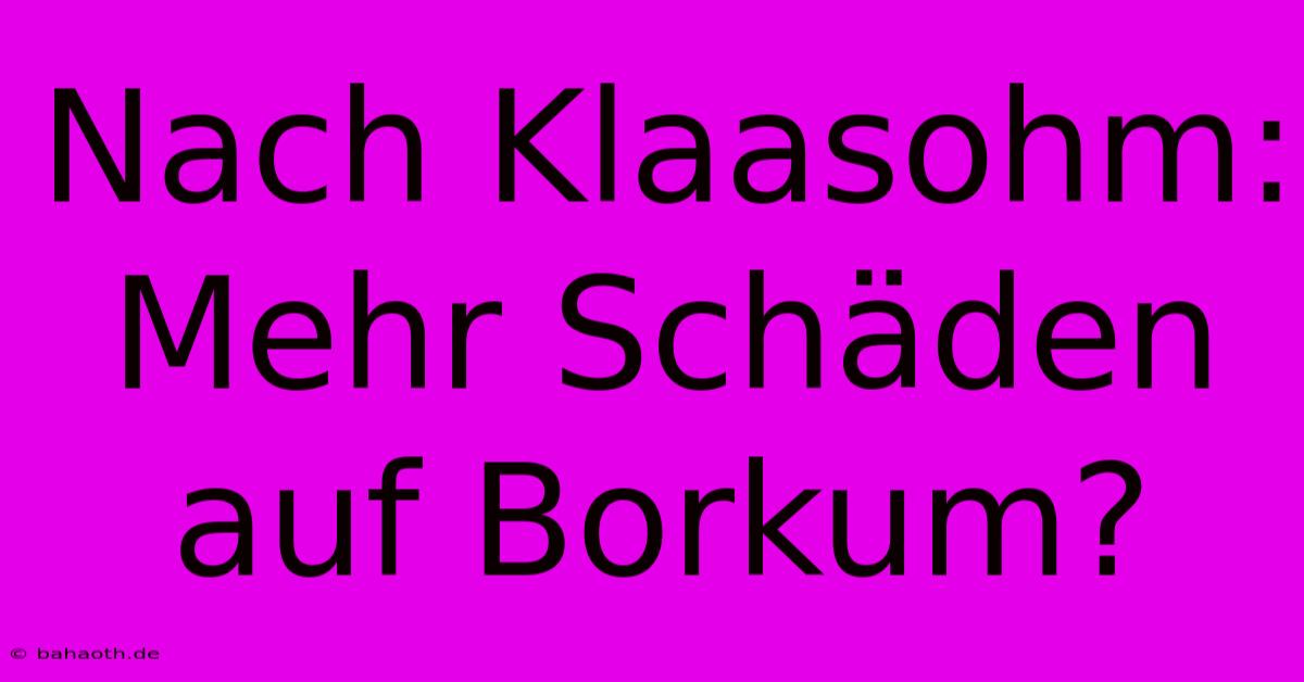 Nach Klaasohm: Mehr Schäden Auf Borkum?