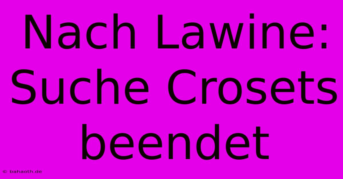 Nach Lawine: Suche Crosets Beendet