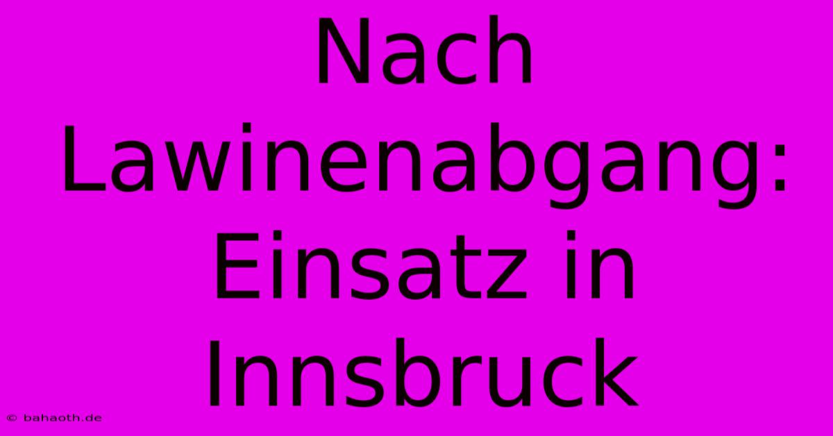 Nach Lawinenabgang: Einsatz In Innsbruck