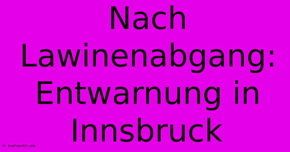 Nach Lawinenabgang: Entwarnung In Innsbruck