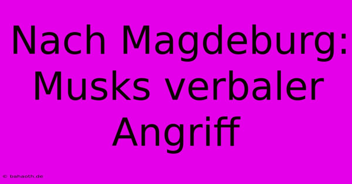 Nach Magdeburg: Musks Verbaler Angriff