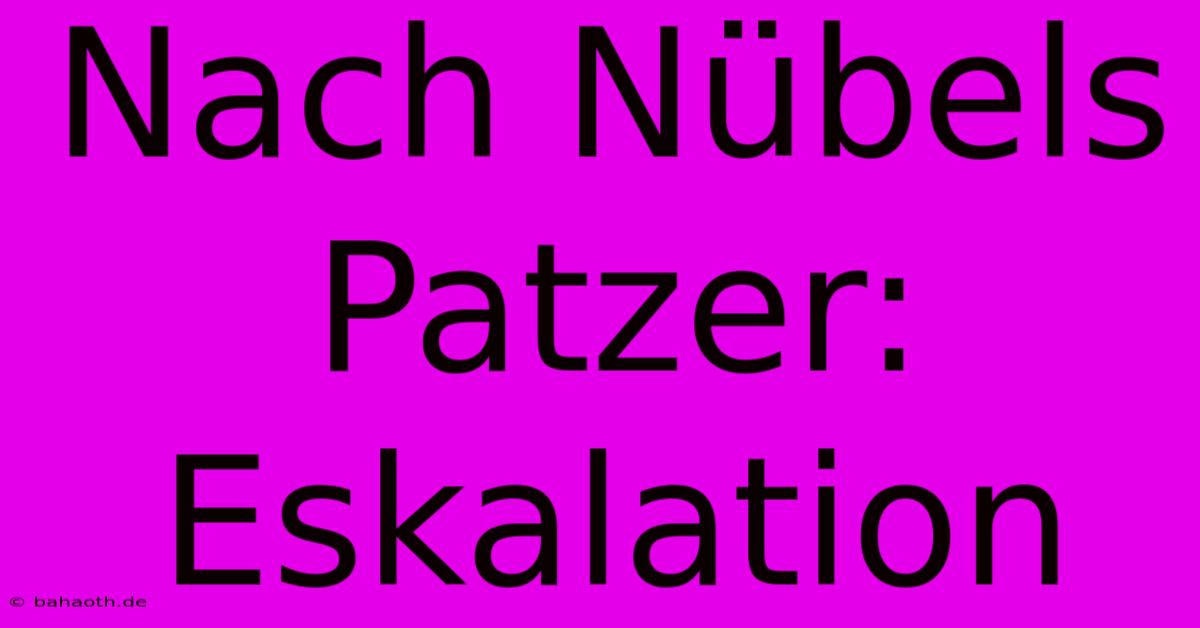 Nach Nübels Patzer: Eskalation