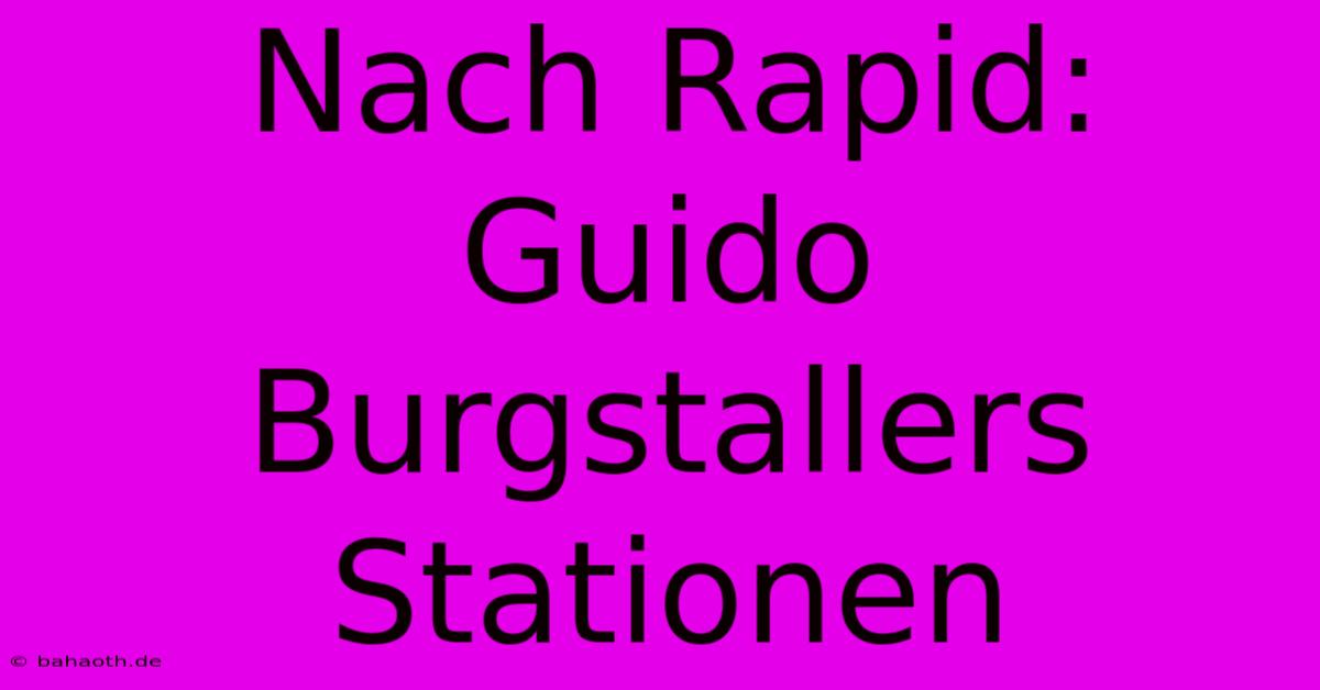 Nach Rapid: Guido Burgstallers Stationen