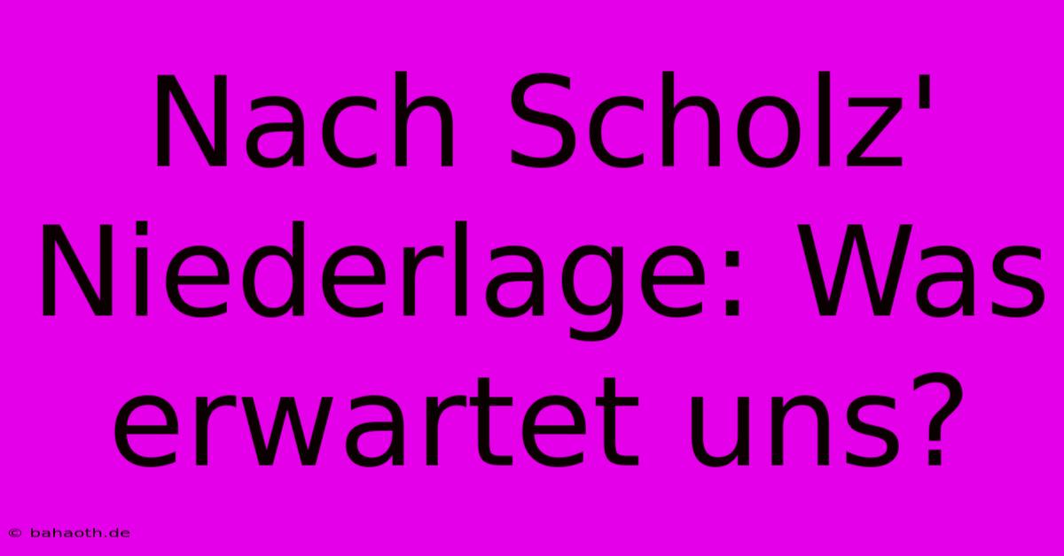 Nach Scholz' Niederlage: Was Erwartet Uns?