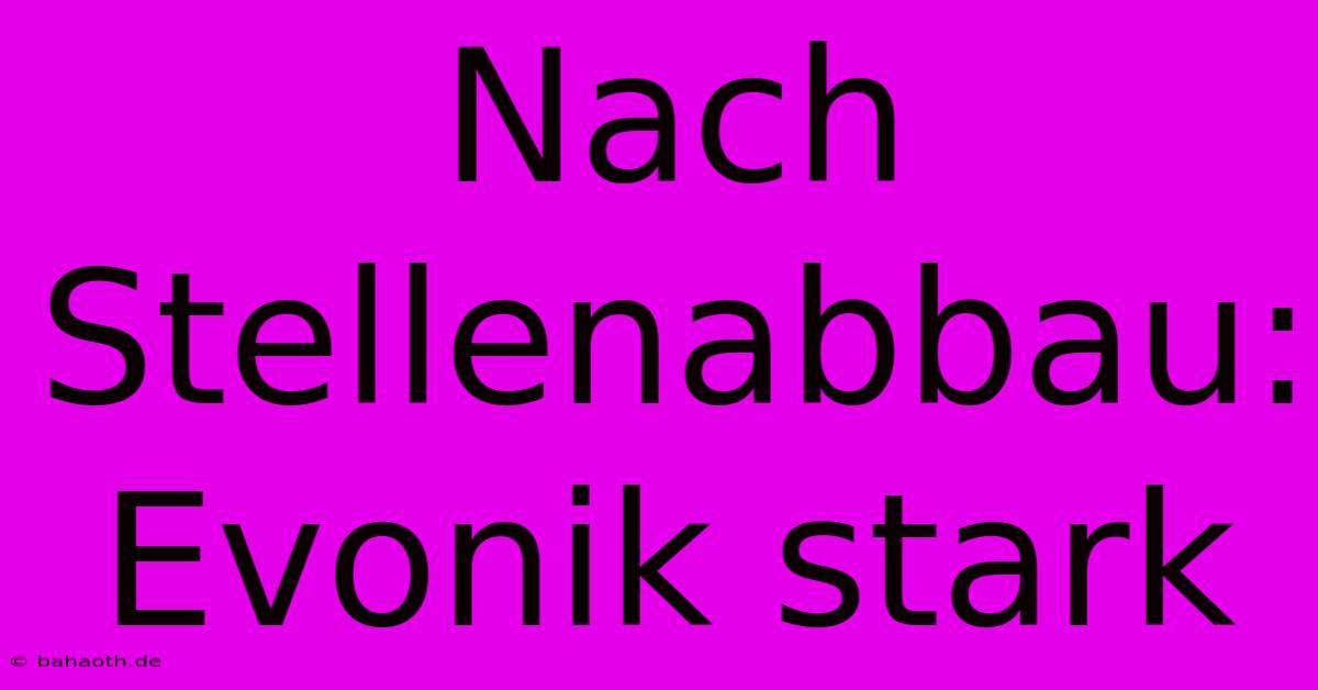 Nach Stellenabbau: Evonik Stark