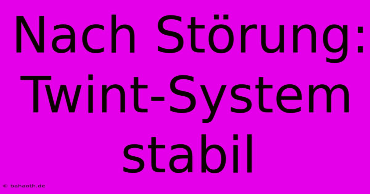 Nach Störung: Twint-System Stabil