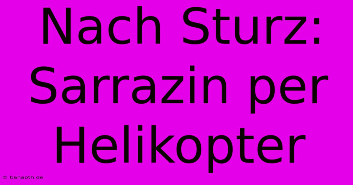 Nach Sturz: Sarrazin Per Helikopter