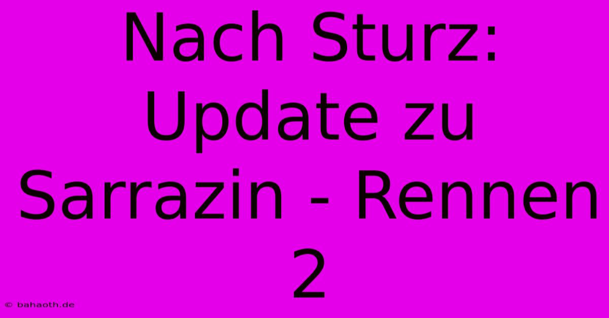 Nach Sturz: Update Zu Sarrazin - Rennen 2