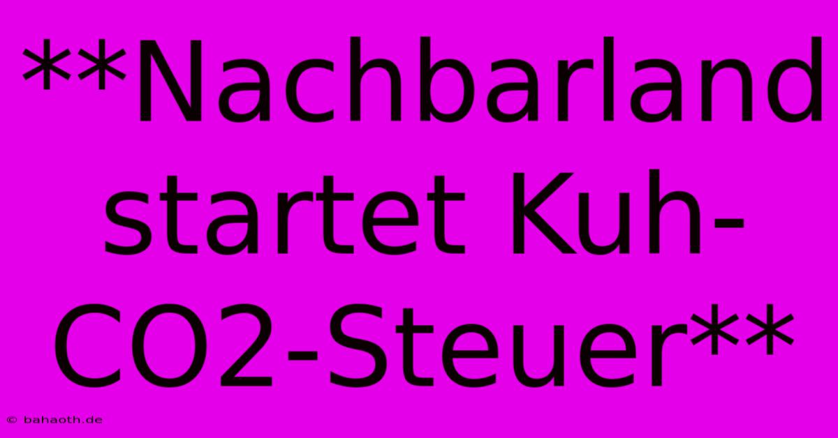 **Nachbarland Startet Kuh-CO2-Steuer**