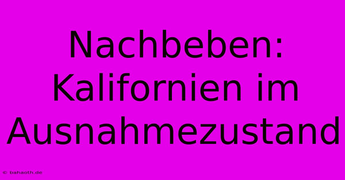 Nachbeben: Kalifornien Im Ausnahmezustand