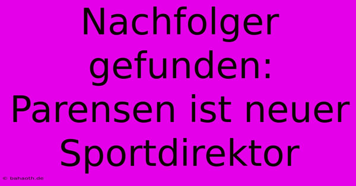 Nachfolger Gefunden: Parensen Ist Neuer Sportdirektor