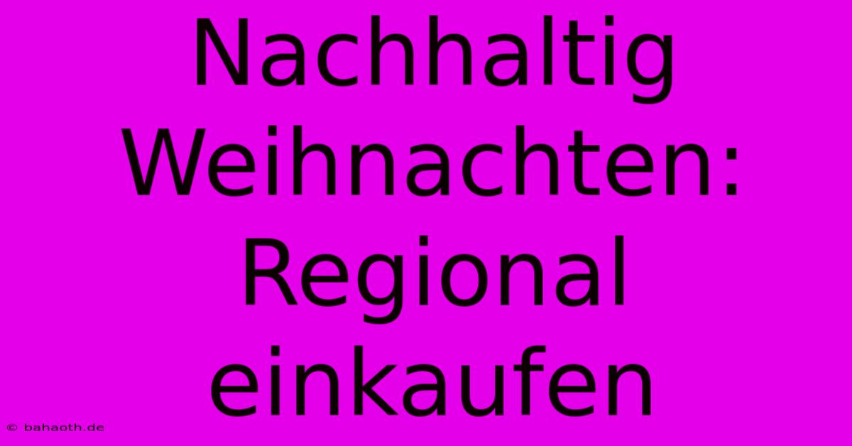 Nachhaltig Weihnachten: Regional Einkaufen