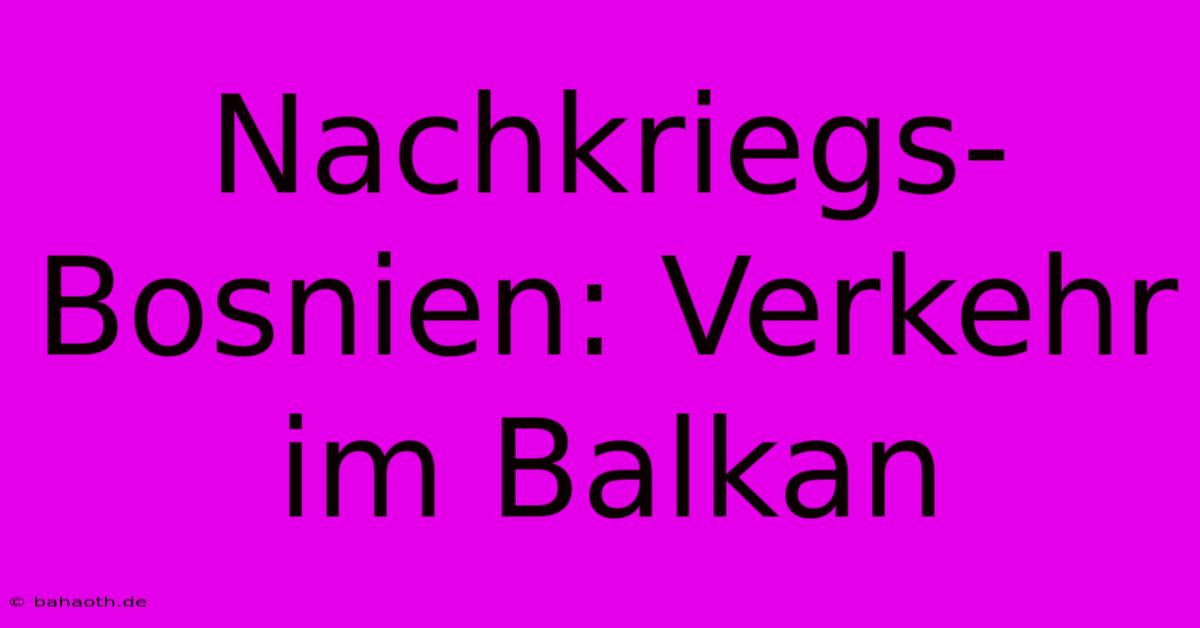 Nachkriegs-Bosnien: Verkehr Im Balkan