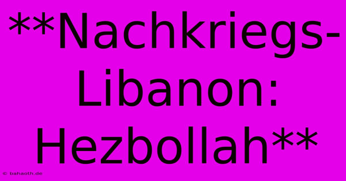 **Nachkriegs-Libanon: Hezbollah**