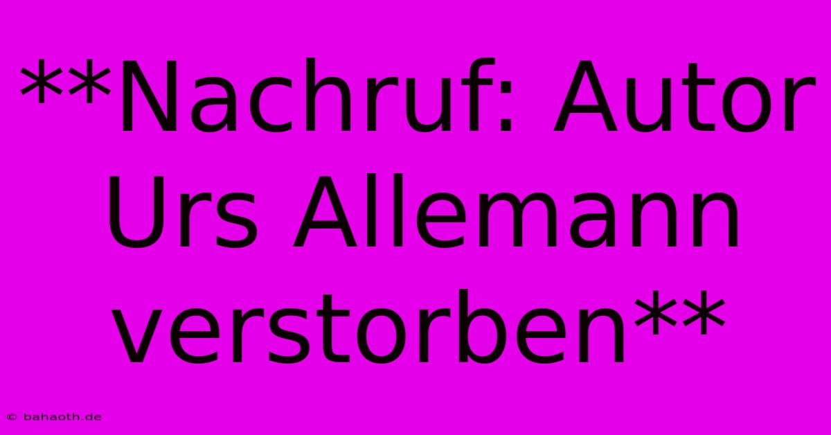 **Nachruf: Autor Urs Allemann Verstorben**