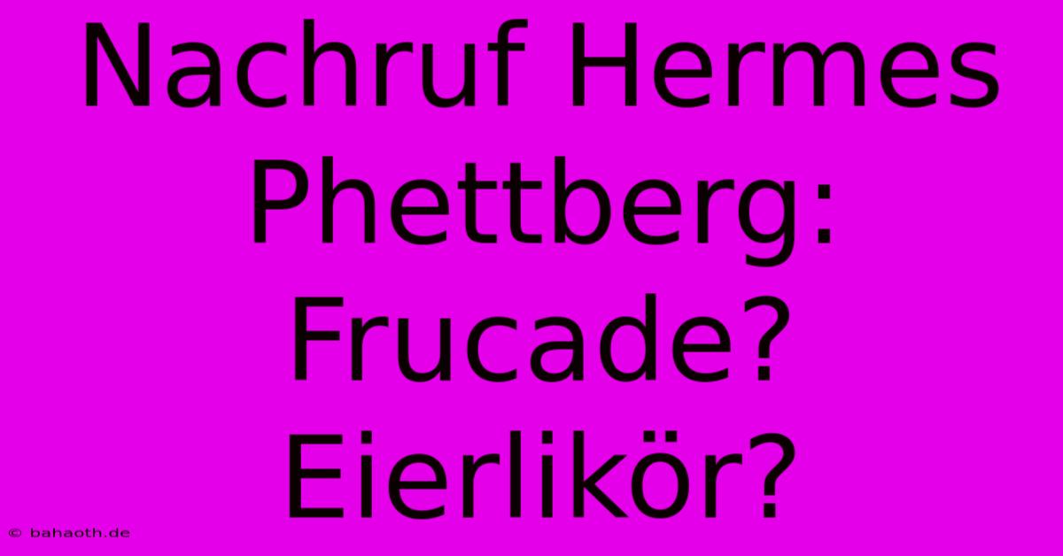 Nachruf Hermes Phettberg: Frucade? Eierlikör?