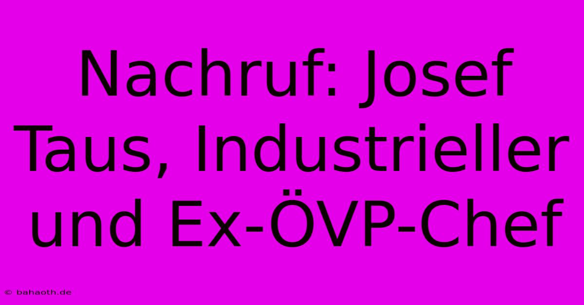 Nachruf: Josef Taus, Industrieller Und Ex-ÖVP-Chef