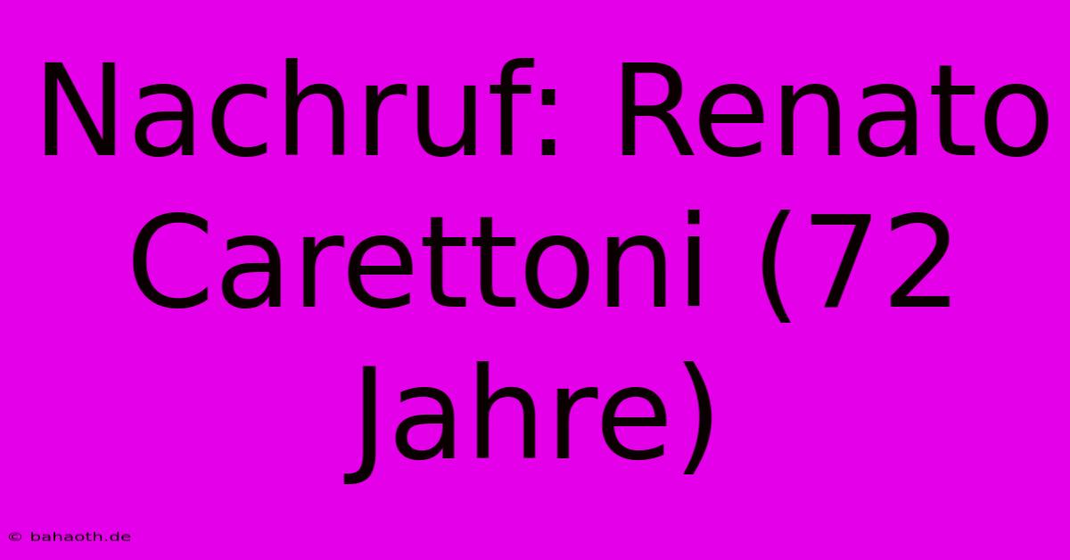 Nachruf: Renato Carettoni (72 Jahre)