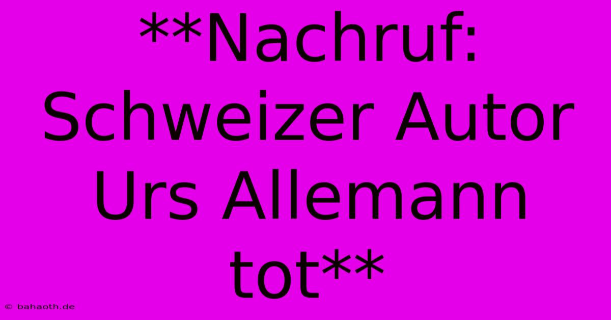 **Nachruf: Schweizer Autor Urs Allemann Tot**