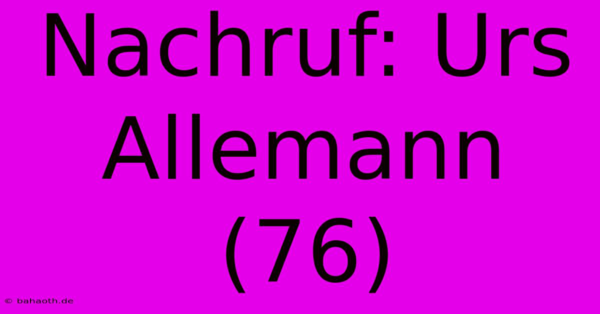 Nachruf: Urs Allemann (76)