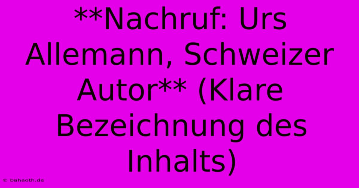 **Nachruf: Urs Allemann, Schweizer Autor** (Klare Bezeichnung Des Inhalts)