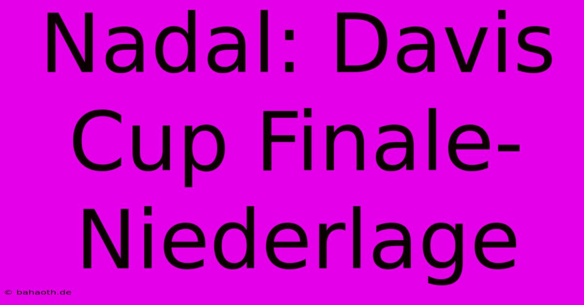 Nadal: Davis Cup Finale-Niederlage